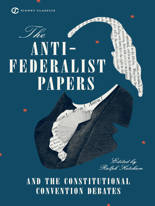 Title details for The Anti-Federalist Papers and the Constitutional Convention Debates by Ralph Ketcham - Wait list